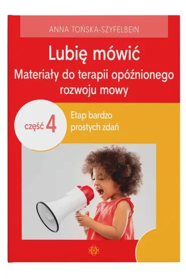 Lubię mówić Materiały do terapii opóźnionego rozwoju mowy Część 4