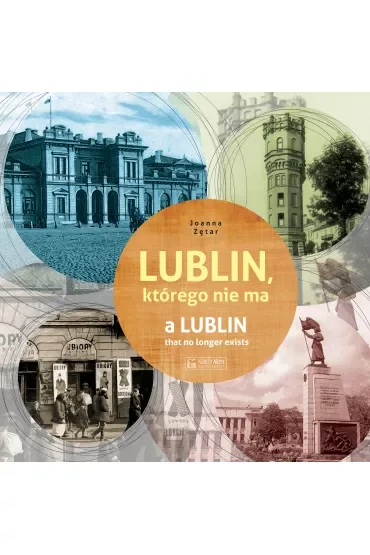 Lublin, którego nie ma / A Lublin that no longer exist