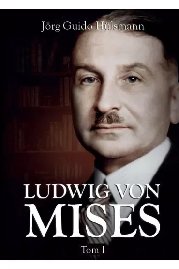 Ludwig von Mises. Tom 1