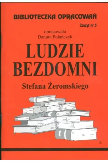 Ludzie bezdomni. Biblioteczka opracowań. Zeszyt nr 5