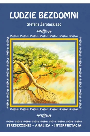 Ludzie bezdomni Stefana Żeromskiego. Streszczenie, analiza, interpretacja
