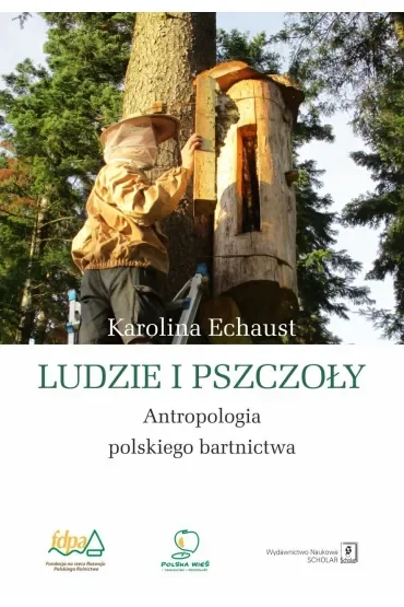 Ludzie i pszczoły. Antropologia polskiego bartnictwa
