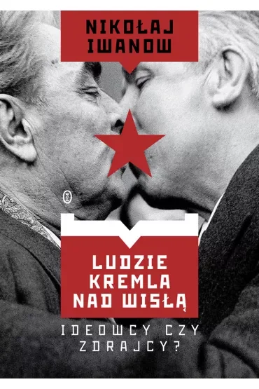 Ludzie Kremla nad Wisłą. Ideowcy czy zdrajcy?