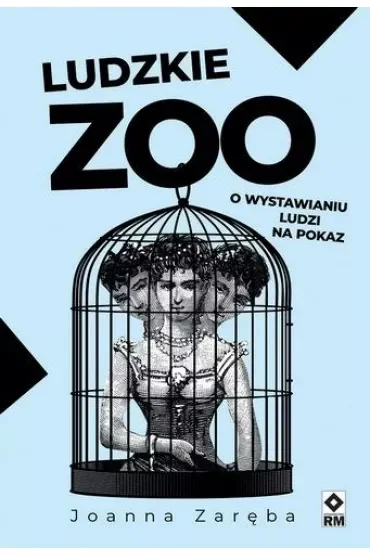 Ludzkie zoo. O wystawianiu ludzi na pokaz