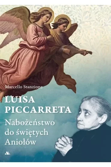 Luisa Piccarreta. Nabożeństwo do świętych Aniołów