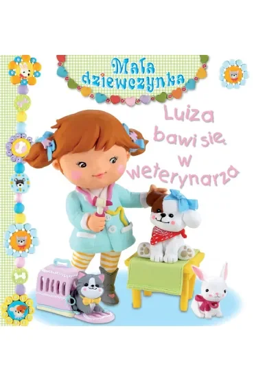 Luiza bawi się w weterynarza. Mała dziewczynka