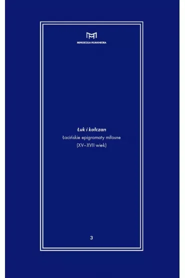 Łuk i kołczan Łacińskie epigramaty miłosne (XV-XVII wiek)