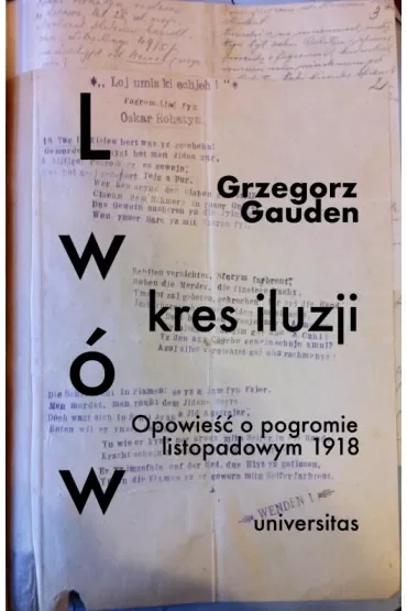 Lwów - kres iluzji. Opowieść o pogromie listopadowym 1918