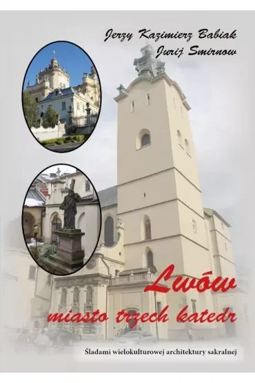 Lwów Miasto trzech katedr