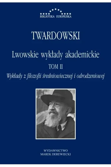 Lwowskie wykłady akademickie. Tom 2. Wykłady z filozofii średniowiecznej i odrodzeniowej