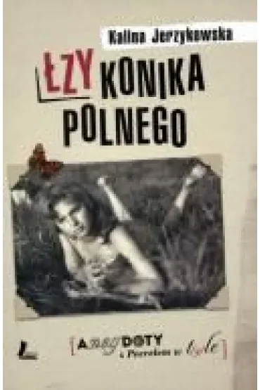 Łzy konika polnego. Anegdoty z Peerelem w t(y)le