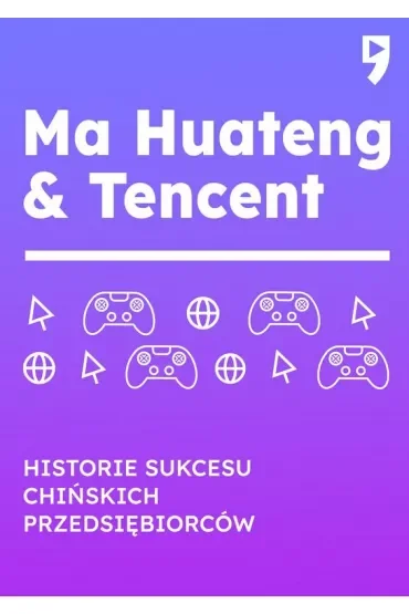 Ma Huateng & Tencent. Historie sukcesu chińskich przedsiębiorców