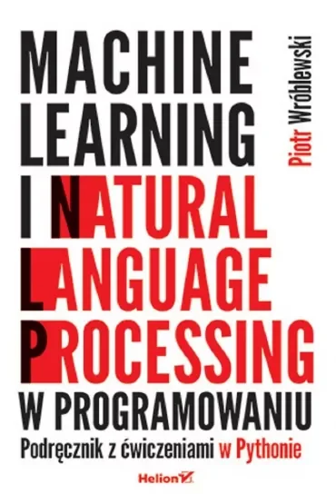 Machine learning i natural language processing w programowaniu. Podręcznik z ćwiczeniami w Pythonie