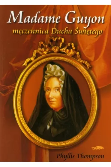 Madame Guyon - męczennica Ducha Świętego