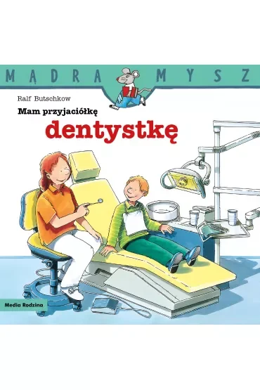 Mądra mysz - Mam przyjaciela. Mam przyjaciółkę dentystkę