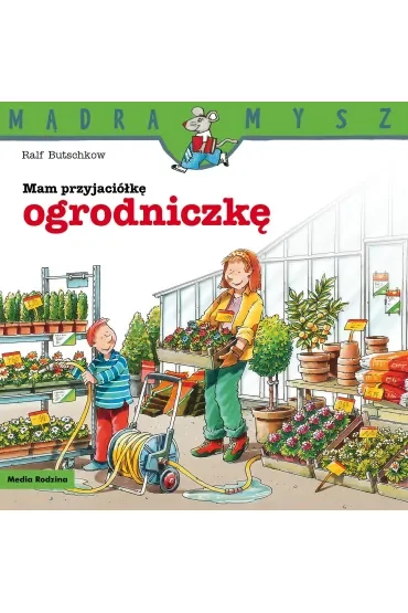 Mądra mysz - Mam przyjaciela. Mam przyjaciółkę ogrodniczkę