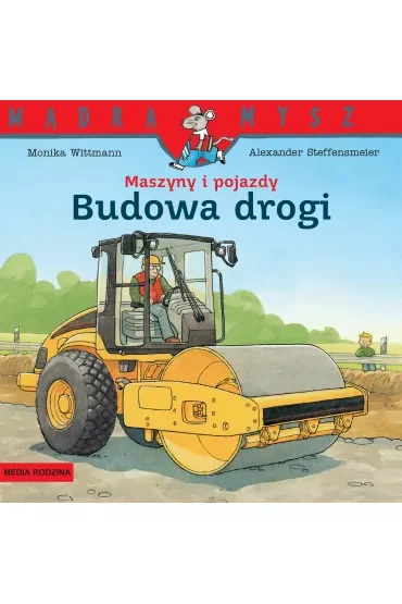 Mądra Mysz. Maszyny i pojazdy. Budowa drogi