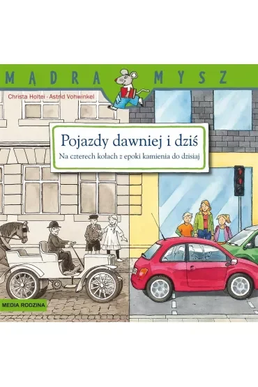 Mądra mysz. Pojazdy dawniej i dziś. Na czterech kołach z epoki kamienia do dzisiaj