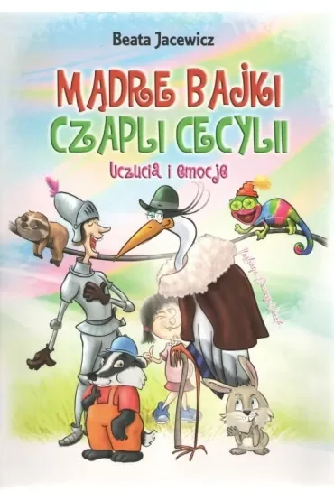 Mądre bajki Czapli Cecylii Uczucia i emocje