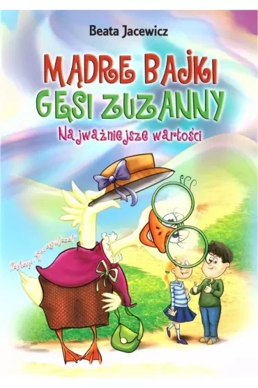 Mądre bajki Gęsi Zuzanny Najważniejsze wartości