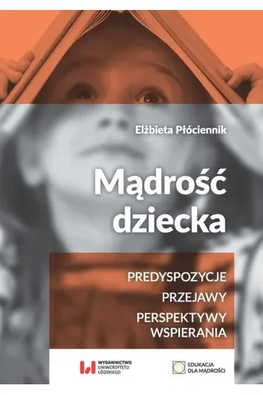 Mądrość dziecka. Predyspozycje - przejawy - perspektywy wspierania