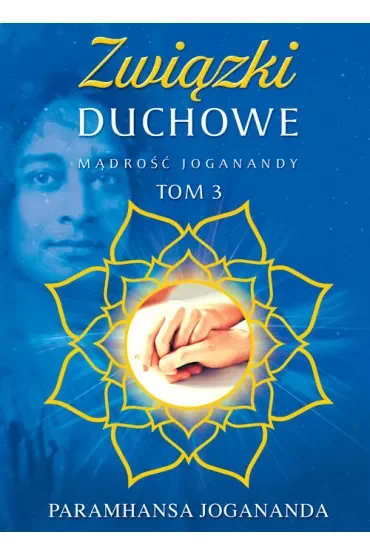 Mądrość Joganandy Tom 3. Związki duchowe
