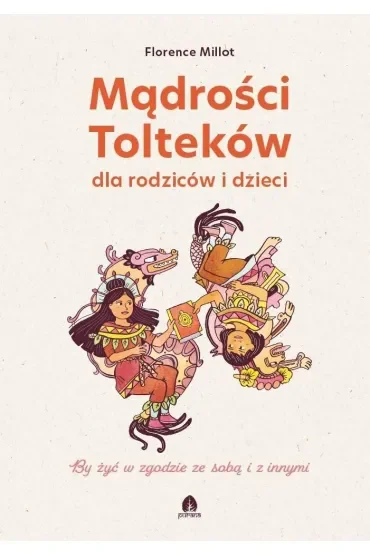 Mądrości Tolteków dla rodziców i dzieci