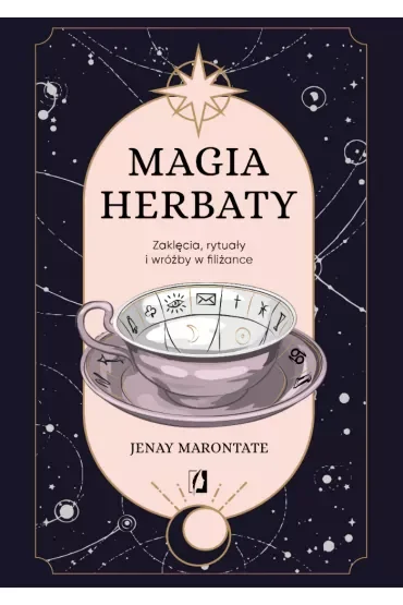 Magia herbaty. Zaklęcia, rytuały i wróżby w filiżance