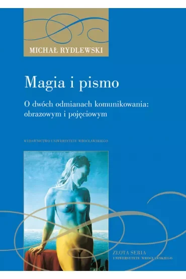 Magia i pismo. O dwóch odmianach komunikowania: obrazowym i pojęciowym
