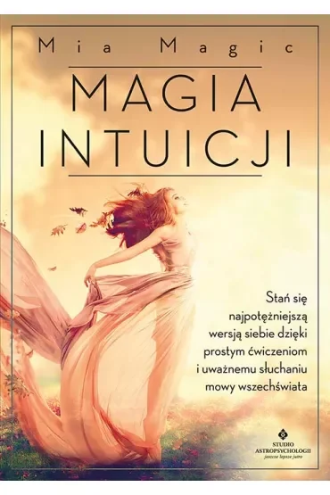 Magia intuicji. Stań się najpotężniejszą wersją..