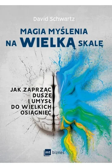 Magia myślenia na wielką skalę. Jak zaprząc duszę i umysł do wielkich osiągnięć