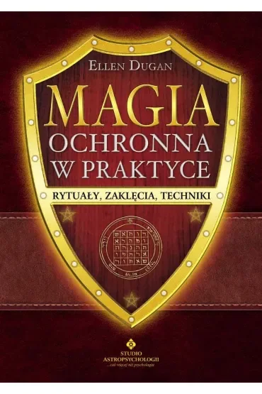 Magia ochronna w praktyce. Rytuały, zaklęcia, techniki