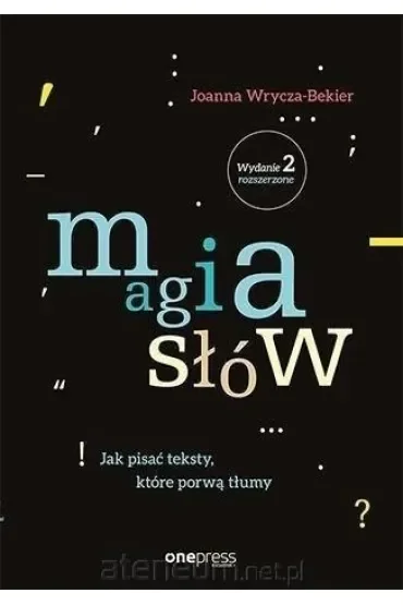 Magia słów. Jak pisać teksty, które porwą tłumy (wydanie 2 rozszerzone)