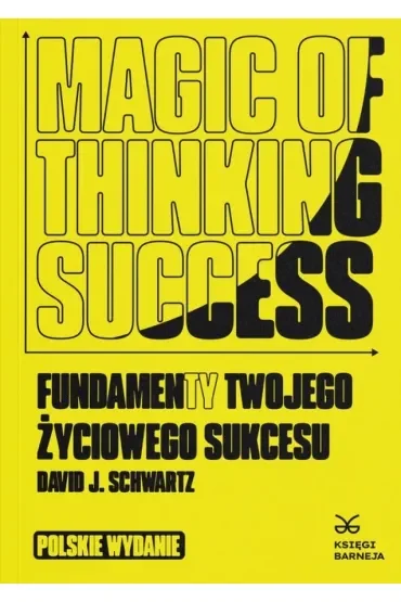 Magic of Thinking Success. Fundamenty Twojego Zyciowego Sukcesu