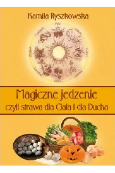 Magiczne jedzenie, czyli strawa dla Ciała i dla Ducha