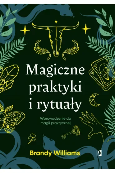 Magiczne praktyki i rytuały. Wprowadzenie do magii praktycznej