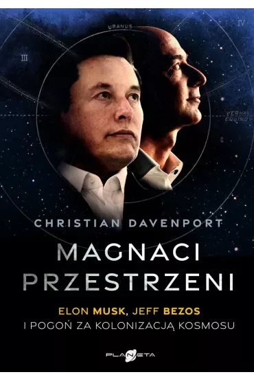 Magnaci przestrzeni. Elon Musk, Jeff Bezos i pogoń za kolonizacją kosmosu