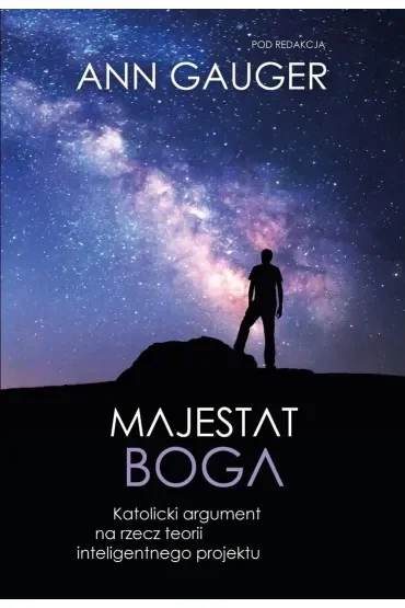 Majestat Boga. Katolicki argument na rzecz teorii inteligentnego projektu