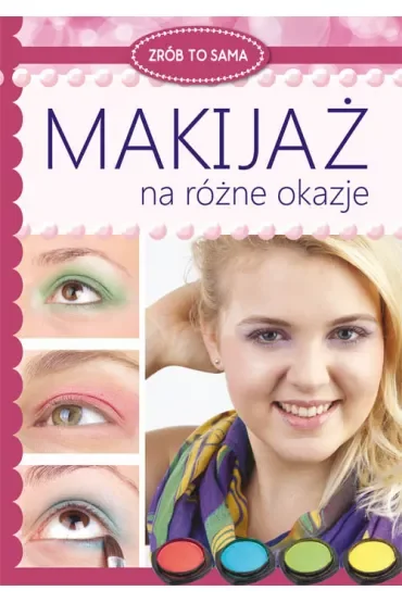 Zrób to sama. Makijaż na różne okazje