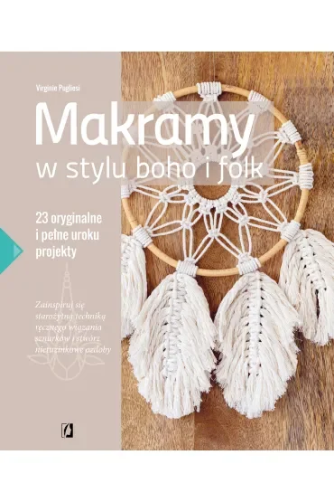 Makramy w stylu boho i folk. 23 oryginalne i pełne uroku projekty