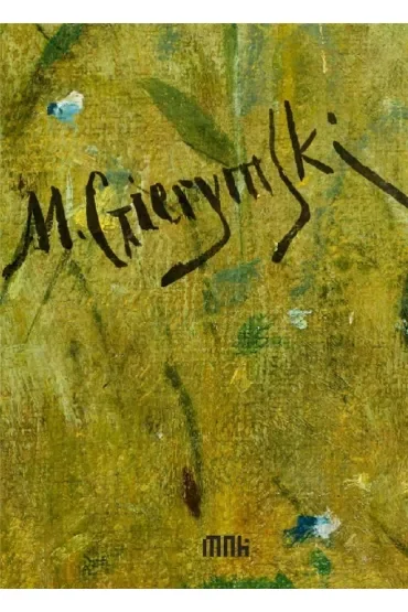 Maksymilian Gierymski. Katalog dzieł zebranych