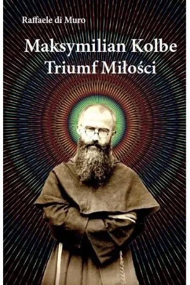 Maksymilian Kolbe Triumf miłości