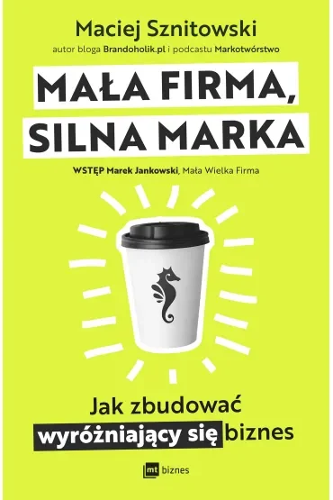 Mała firma, silna marka. Jak zbudować wyróżniający się biznes