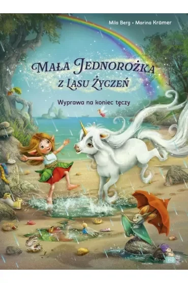 Wyprawa na koniec tęczy. Mała jednorożka  z lasu życzeń