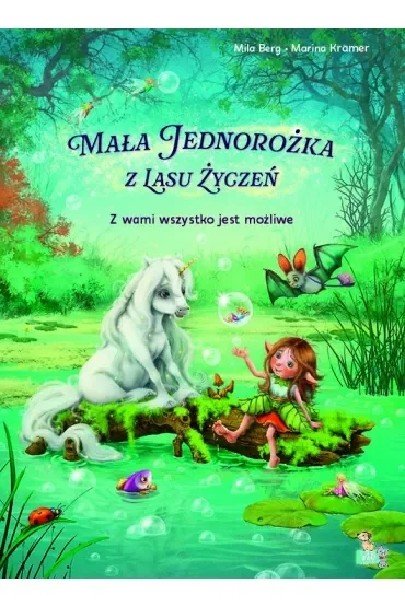 Z wami wszystko jest możliwe. Mała jednorożka  z lasu życzeń