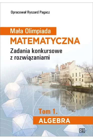 Mała Olimpiada Matematyczna. Algebra. Tom 1