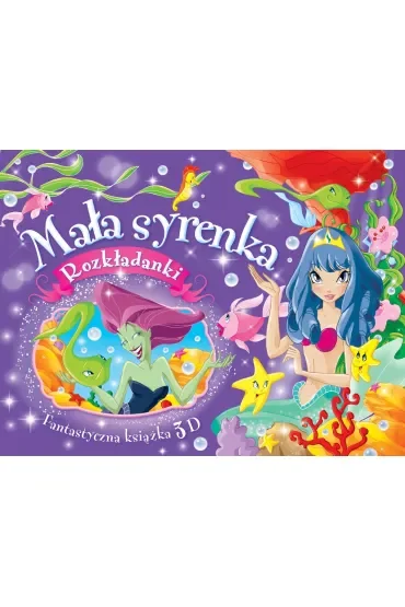 Mała syrenka. Rozkładanki. Fantastyczna książka 3D