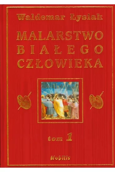 Malarstwo Białego Człowieka. Tom 1