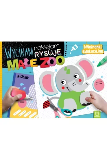 Małe zoo. Wycinam, naklejam, rysuję. Wycinanki edukacyjne