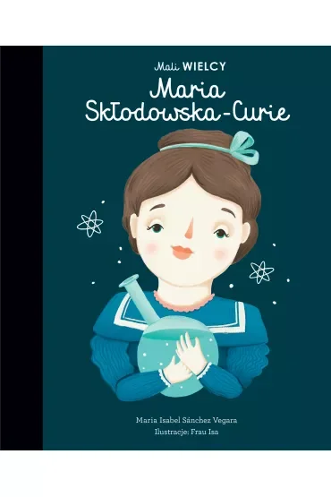 Mali WIELCY. Maria Skłodowska-Curie